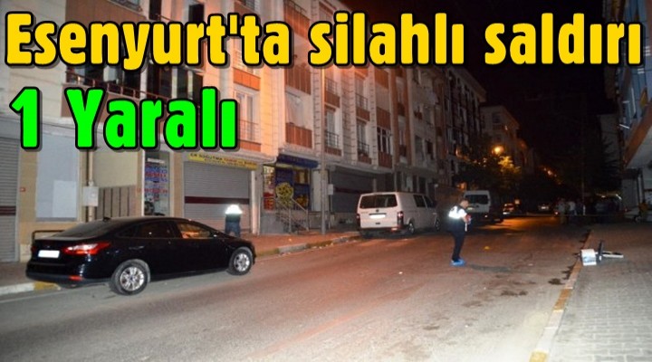 Esenyurt'ta silahlı saldırı: 1 yaralı