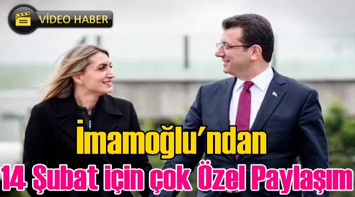 Ekrem İmamoğlu sevgililer gününe özel video paylaştı