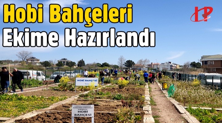 Hobi Bahçeleri Ekime Hazırlandı