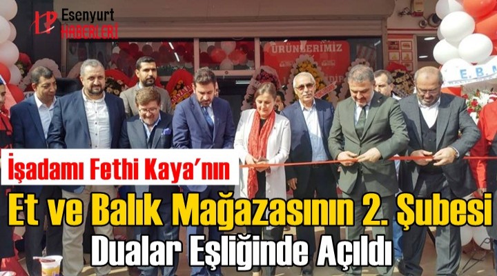 Fethi Kaya; Et ve Balık Mağazasının 2. Şubesini açtı