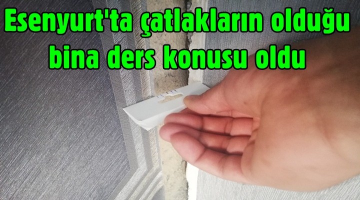 Esenyurt'ta çatlakların olduğu bina ders konusu oldu