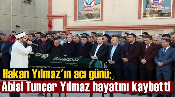 İşadamı Hakan Yılmaz'ın acı günü