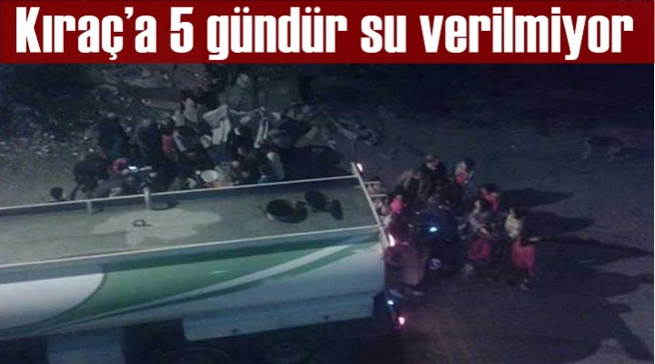 Kıraç’a 5 gündür su verilmiyor
