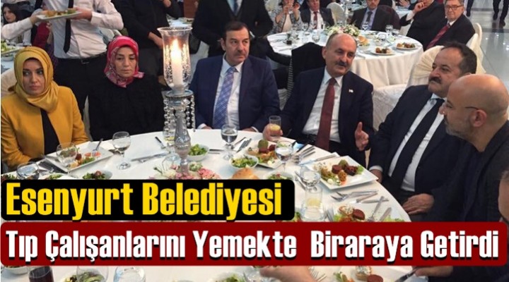 Esenyurt Belediyesi Tıp Çalışanlarını Yemekte Biraraya Getirdi