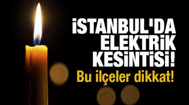 Esenyurt ve 20 ilçede elektrik kesintisi