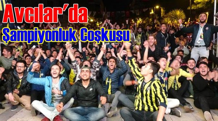 Avcılar'da Şampiyonluk Coşkusu