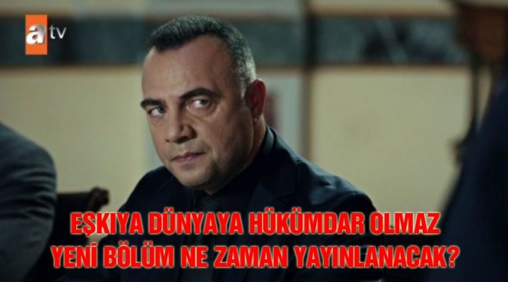 'Eşkıya Dünyaya Hükümdar Olmaz' neden yayınlanmıyor?