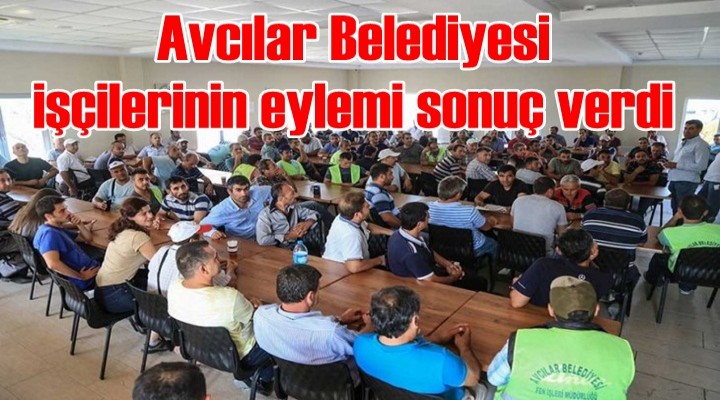 Avcılar Belediyesi işçilerinin eylemi sonuç verdi
