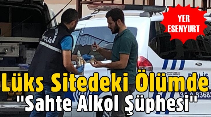 Esenyurt'ta Bir Sitedeki Ölümde Sahte Alkol Şüphesi