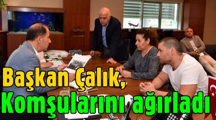 Başkan Çalık komşularını ağırladı