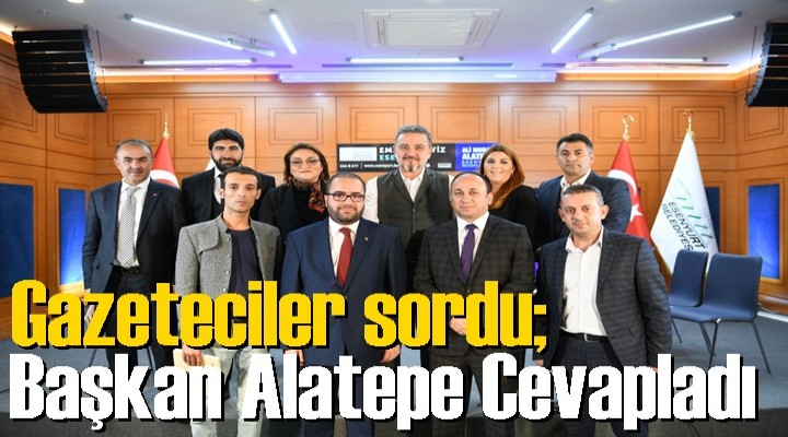 Gazeteciler sordu; Başkan Alatepe Cevapladı