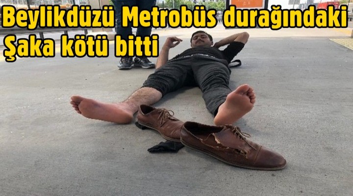 Beylikdüzü Metrobüs durağındaki şaka kötü bitti