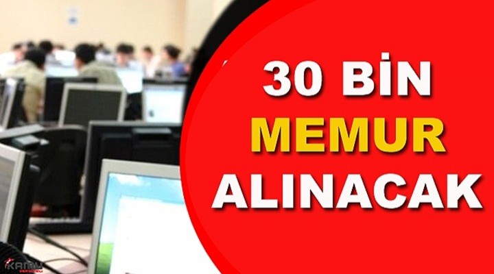 Kamuya 30 bin kişi alınacak