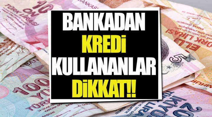 Kredi çekenler Dikkat!