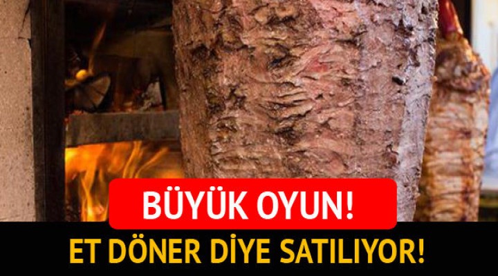 Et Döner Diye Satıyorlar