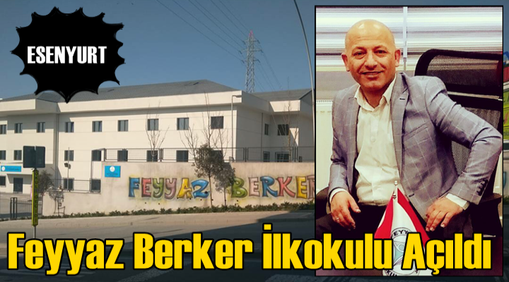 Esenyurt'ta Feyyaz Berker İlkokulu Açıldı