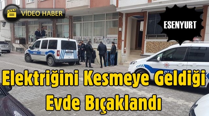 Elektriğini Kesmeye Geldiği Evde Bıçaklandı