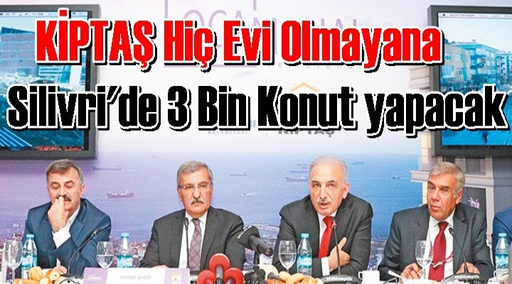 Hiç evi olmayana Silivri'de 3 Bin konut