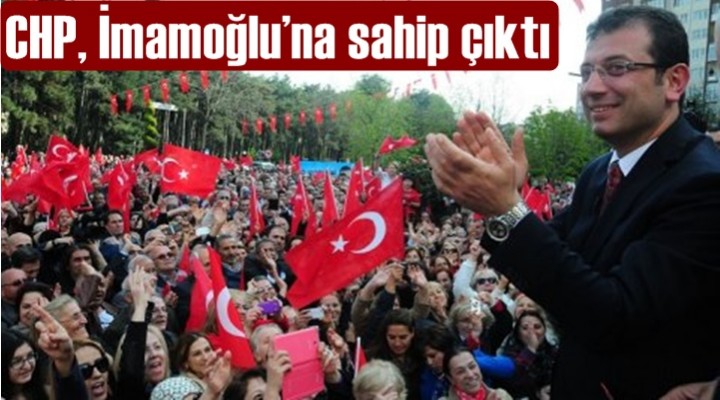 CHP, İmamoğlu’na sahip çıktı