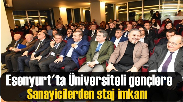 Esenyurt'ta Üniversiteli gençlere sanayicilerden staj imkanı