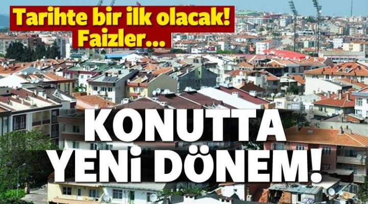 Konutta yeni dönem yarın başlıyor