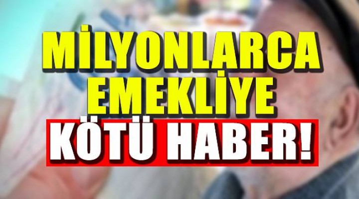 Emeklilere kötü haber!