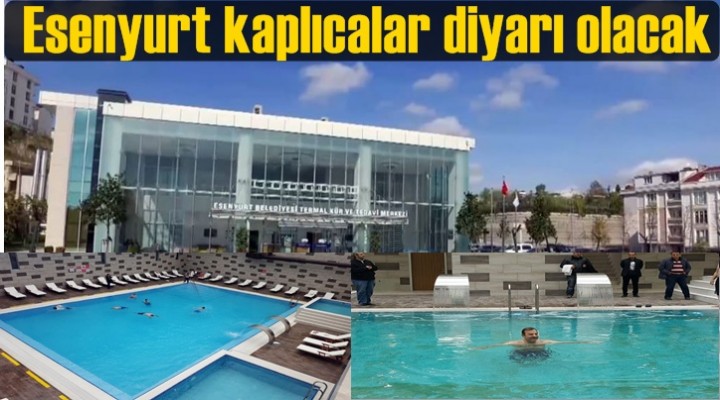 Esenyurt kaplıcalar diyarı olacak