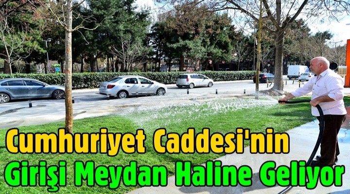 Cumhuriyet Caddesi'nin Girişi Meydan Haline Geliyor