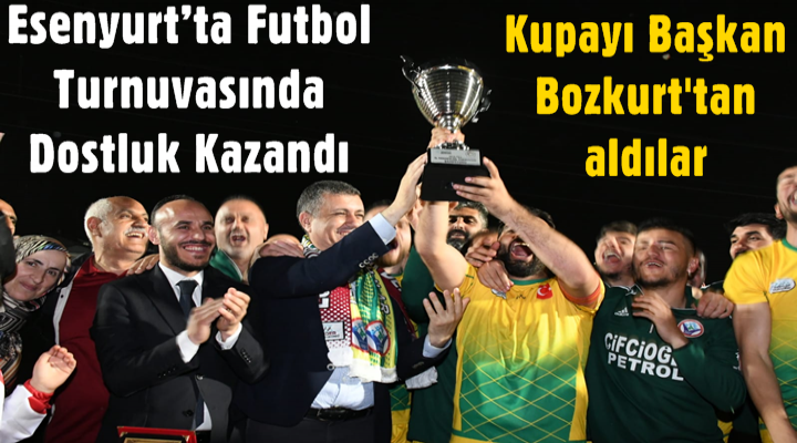 Esenyurt’ta futbol turnuvasında dostluk kazandı