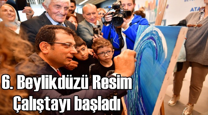 6. Beylikdüzü Resim Çalıştayı başladı