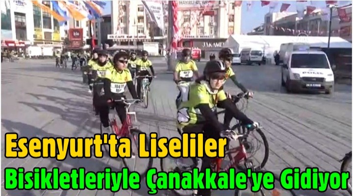 Esenyurt'ta Liseliler Bisikletleriyle Çanakkale'ye Gidiyor