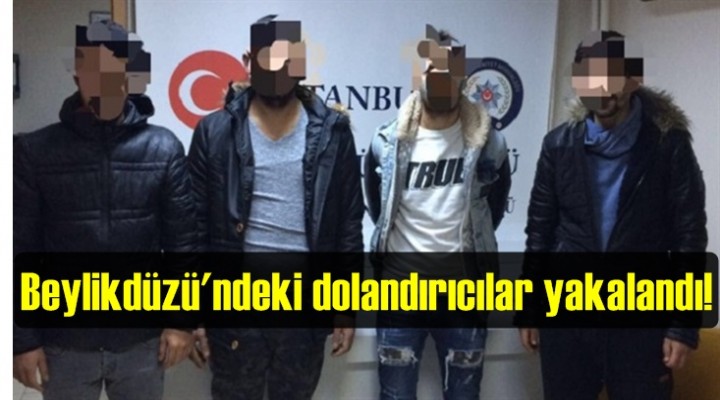 Beylikdüzü'ndeki esnaf dolandırıcıları yakalandı