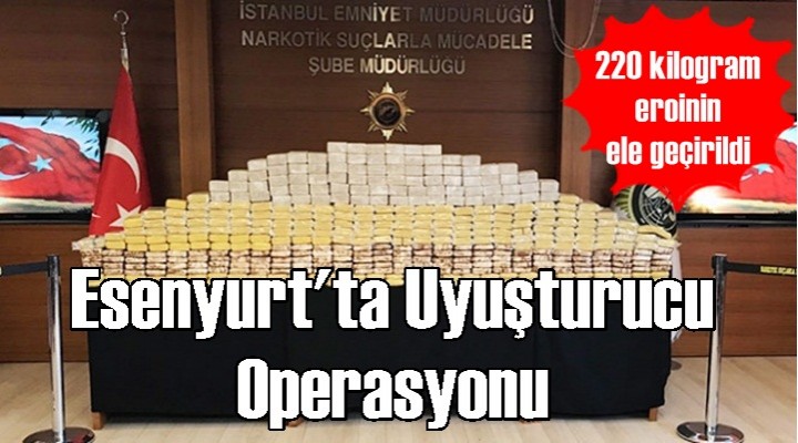 Esenyurt'ta uyuşturucu operasyonu