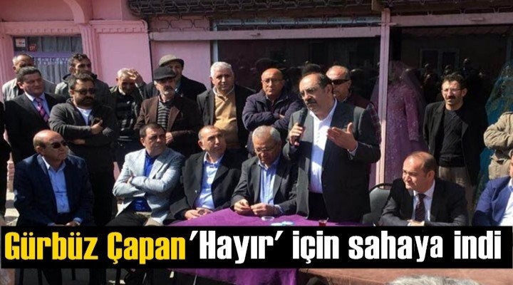 Gürbüz Çapan 'Hayır' için sahada