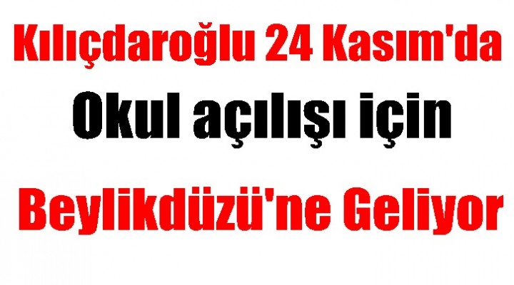 Kılıçdaroğlu Beylikdüzü'ne geliyor