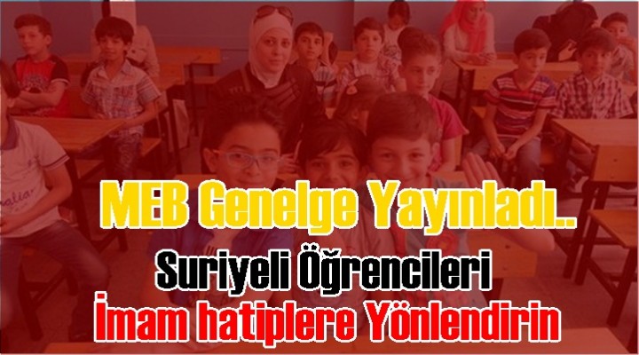 Suriyeli öğrenciler imam hatiplere gidecek