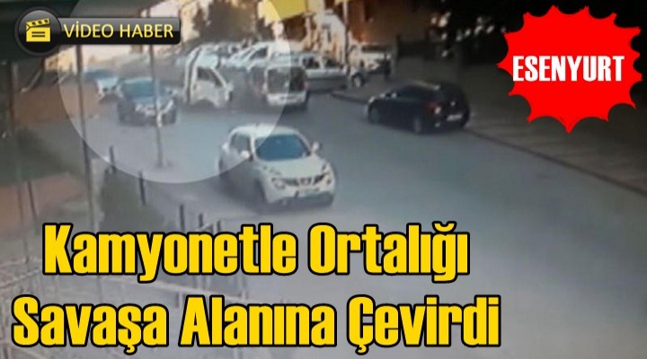 Kamyonetle Ortalığı Savaşa Alanına Çevirdi