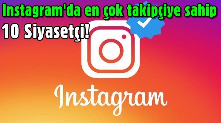 Instagram'da en çok takipçiye sahip 10 siyasetçi!