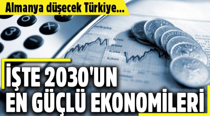 2030'un en güçlü ekonomileri listesi belli oldu