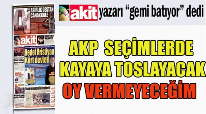 Akit yazarı Ali Akben:AK Parti yerel seçimlerde kayaya toslayacak