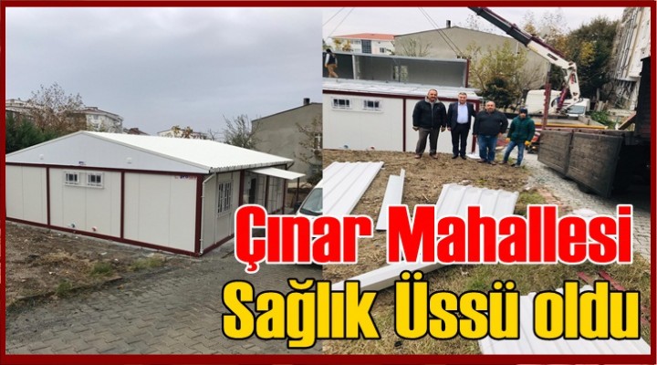 Çınar Mahallesi Sağlık Üssü oldu