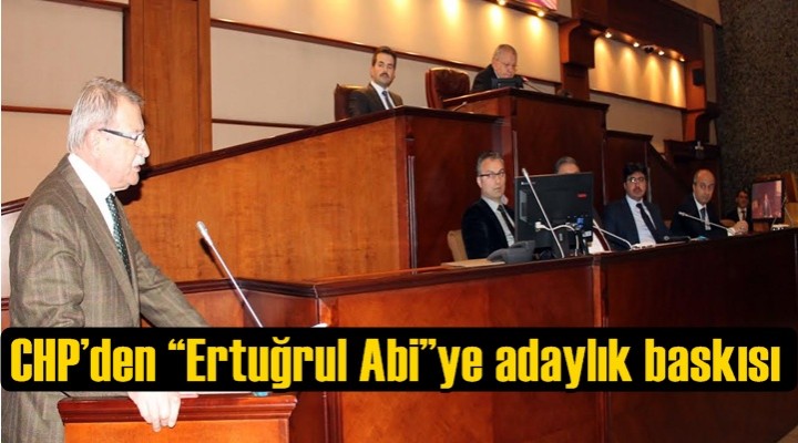 CHP’den “Ertuğrul Abi”ye adaylık baskısı