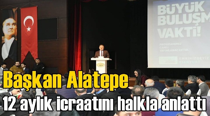 Başkan Alatepe, 12 aylık icraatını halkla anlattı