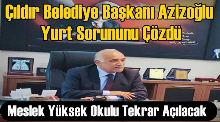Başkan Azizoğlu, Yurt Sorununu Çözdü