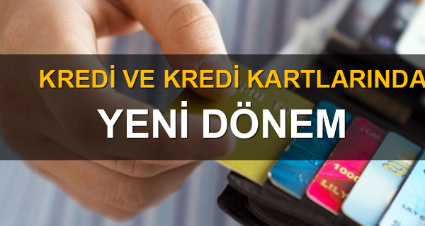 Kredi ve Kredi Kartlarında Yeni Dönem