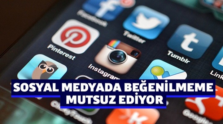 Sosyal medyada beğenilmeme mutsuz ediyor