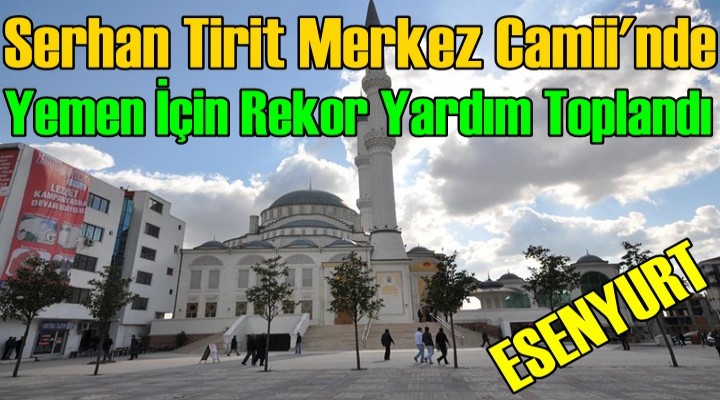 Serhan Tirit Merkez Camii'nde Yemen İçin Rekor Yardım Toplandı