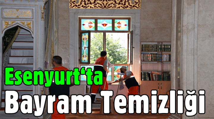 Esenyurt‘ta bayram temizliği