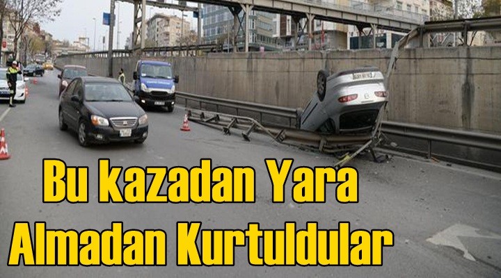 Bu kazadan yara almadan kurtuldular