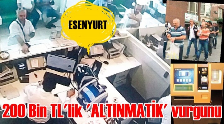 200 Bin TL'lik 'ALTINMATİK' vurgunu